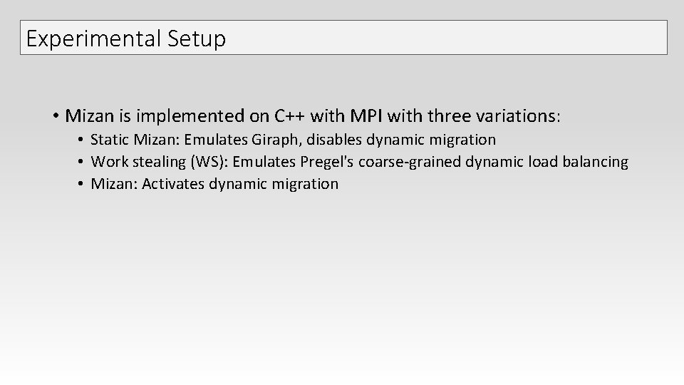 Experimental Setup • Mizan is implemented on C++ with MPI with three variations: • Experimental Setup • Mizan is implemented on C++ with MPI with three variations: •