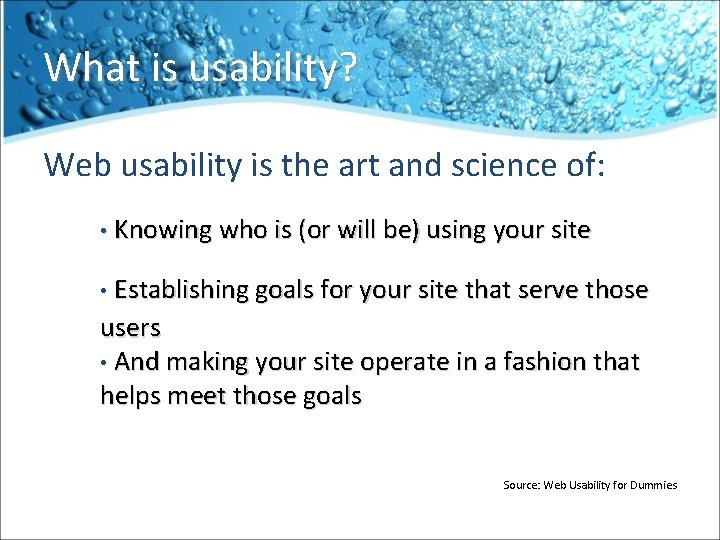 What is usability? Web usability is the art and science of: • Knowing who