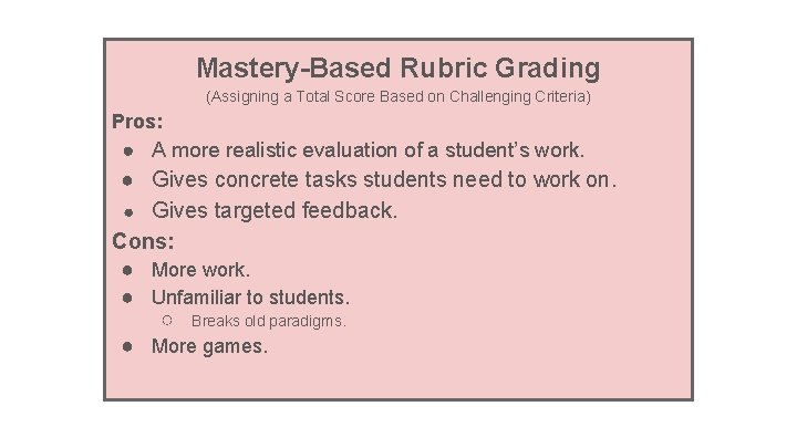 Mastery-Based Rubric Grading (Assigning a Total Score Based on Challenging Criteria) Pros: ● A
