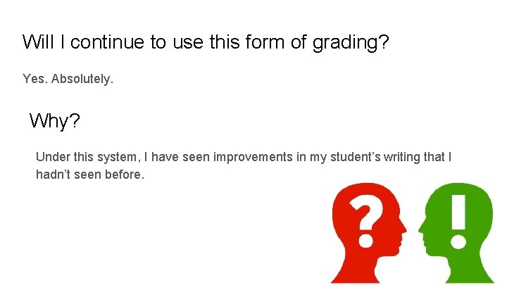Will I continue to use this form of grading? Yes. Absolutely. Why? Under this