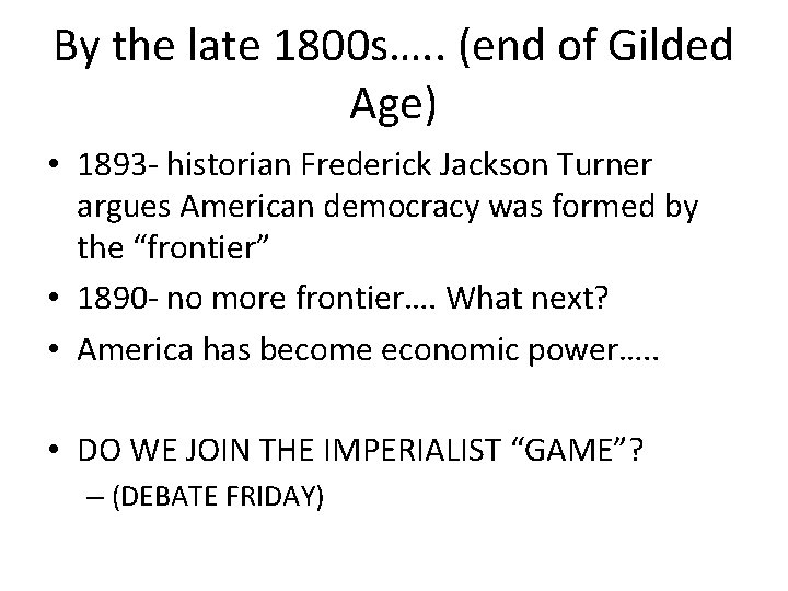 By the late 1800 s…. . (end of Gilded Age) • 1893 - historian