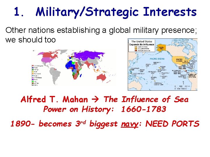 1. Military/Strategic Interests Other nations establishing a global military presence; we should too Alfred