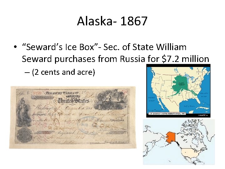 Alaska- 1867 • “Seward’s Ice Box”- Sec. of State William Seward purchases from Russia
