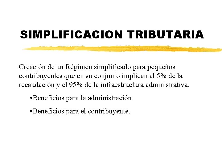 SIMPLIFICACION TRIBUTARIA Creación de un Régimen simplificado para pequeños contribuyentes que en su conjunto