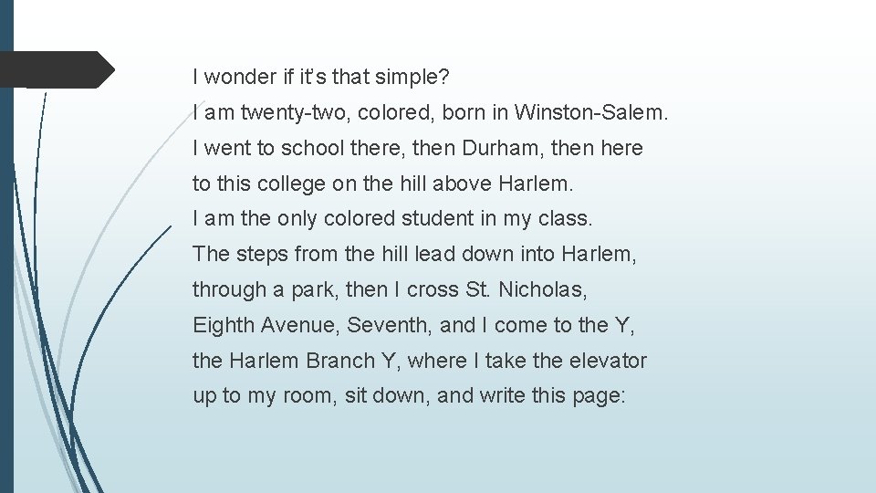 I wonder if it’s that simple? I am twenty-two, colored, born in Winston-Salem. I