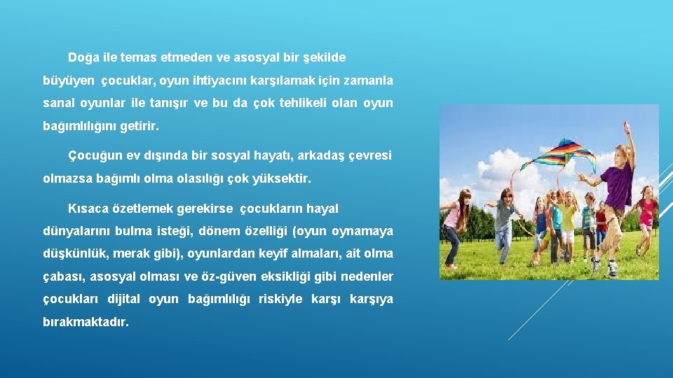 Doğa ile temas etmeden ve asosyal bir şekilde büyüyen çocuklar, oyun ihtiyacını karşılamak için