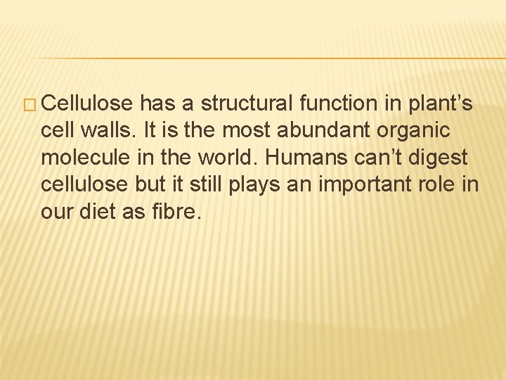 � Cellulose has a structural function in plant’s cell walls. It is the most