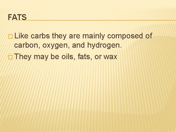 FATS � Like carbs they are mainly composed of carbon, oxygen, and hydrogen. �