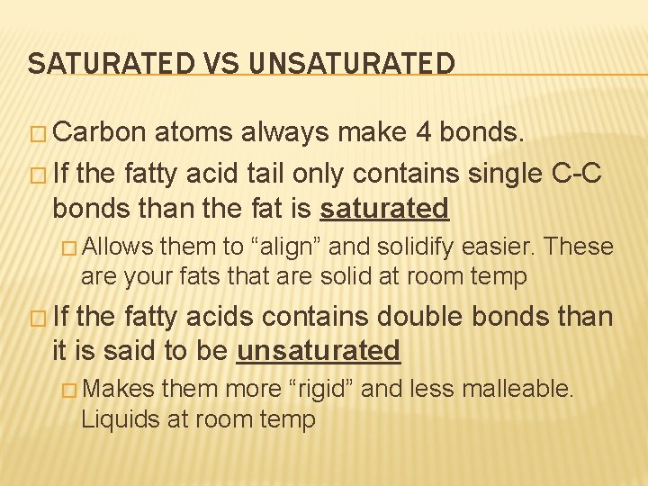 SATURATED VS UNSATURATED � Carbon atoms always make 4 bonds. � If the fatty