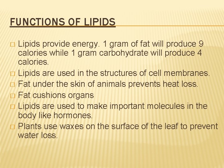 FUNCTIONS OF LIPIDS Lipids provide energy. 1 gram of fat will produce 9 calories