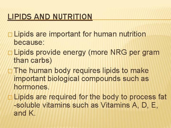 LIPIDS AND NUTRITION � Lipids are important for human nutrition because: � Lipids provide