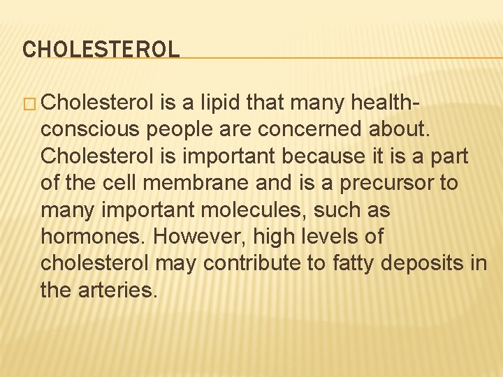 CHOLESTEROL � Cholesterol is a lipid that many healthconscious people are concerned about. Cholesterol