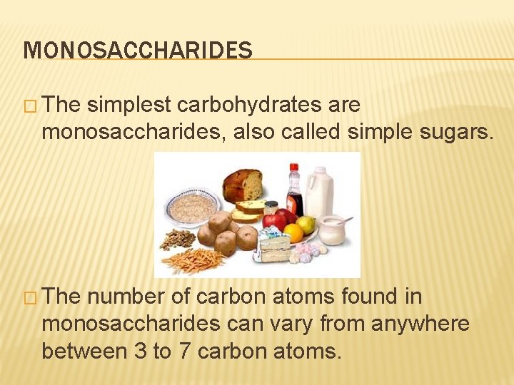 MONOSACCHARIDES � The simplest carbohydrates are monosaccharides, also called simple sugars. � The number