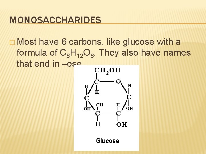 MONOSACCHARIDES � Most have 6 carbons, like glucose with a formula of C 6