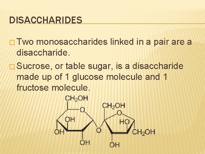 DISACCHARIDES � Two monosaccharides linked in a pair are a disaccharide. � Sucrose, or