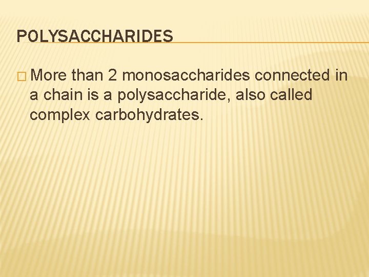 POLYSACCHARIDES � More than 2 monosaccharides connected in a chain is a polysaccharide, also