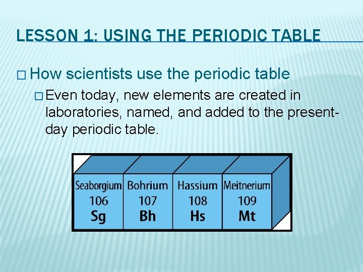 LESSON 1: USING THE PERIODIC TABLE � How scientists use the periodic table �