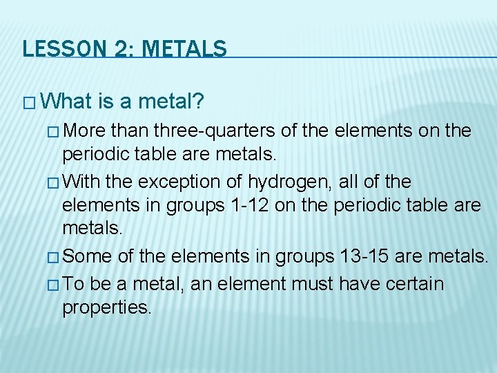 LESSON 2: METALS � What is a metal? � More than three-quarters of the