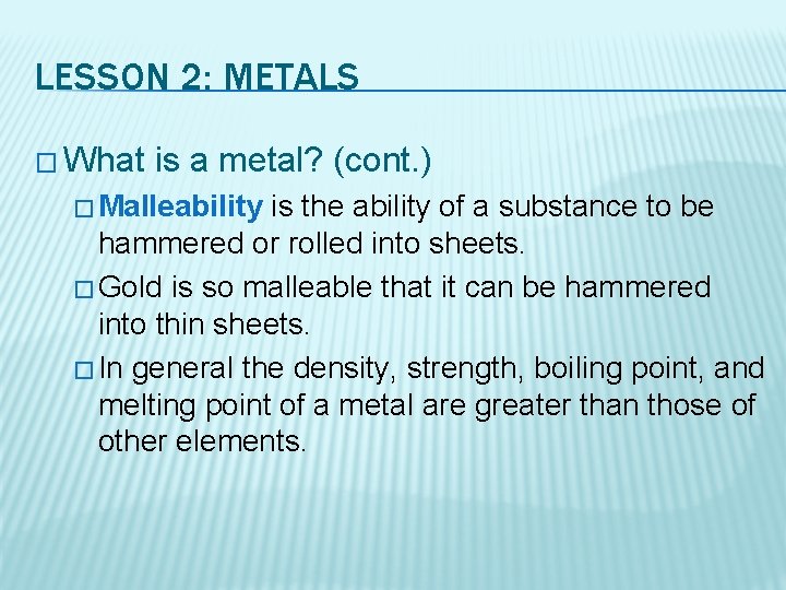 LESSON 2: METALS � What is a metal? (cont. ) � Malleability is the