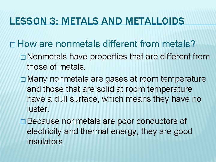 LESSON 3: METALS AND METALLOIDS � How are nonmetals different from metals? � Nonmetals