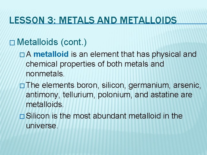 LESSON 3: METALS AND METALLOIDS � Metalloids �A (cont. ) metalloid is an element