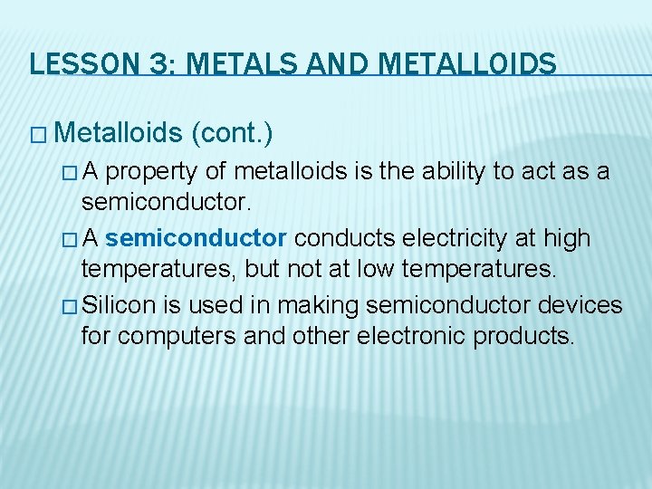 LESSON 3: METALS AND METALLOIDS � Metalloids �A (cont. ) property of metalloids is