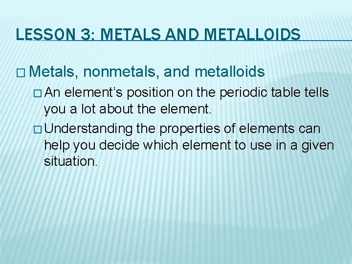 LESSON 3: METALS AND METALLOIDS � Metals, � An nonmetals, and metalloids element’s position