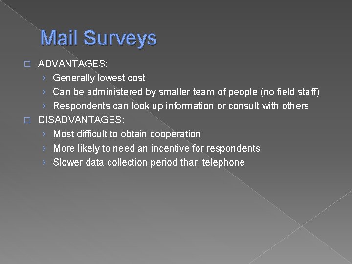 Mail Surveys ADVANTAGES: › Generally lowest cost › Can be administered by smaller team