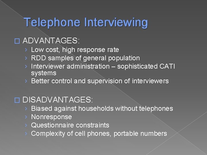 Telephone Interviewing � ADVANTAGES: › Low cost, high response rate › RDD samples of