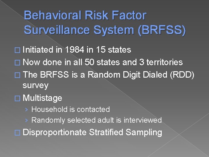 Behavioral Risk Factor Surveillance System (BRFSS) � Initiated in 1984 in 15 states �