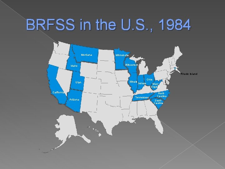 BRFSS in the U. S. , 1984 Montana Idaho Minnesota Wisconsin Rhode Island Utah