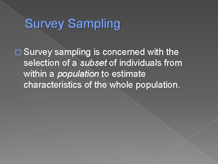 Survey Sampling � Survey sampling is concerned with the selection of a subset of