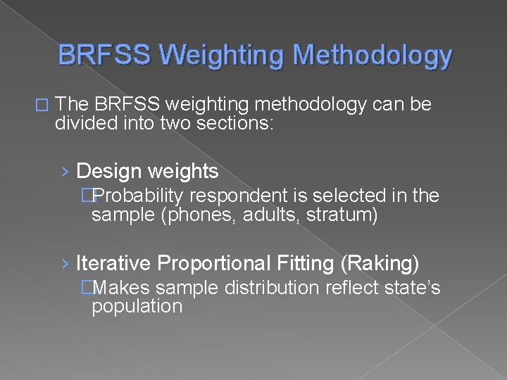 BRFSS Weighting Methodology � The BRFSS weighting methodology can be divided into two sections: