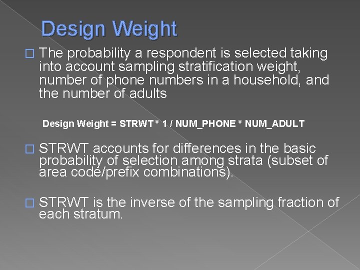 Design Weight � The probability a respondent is selected taking into account sampling stratification