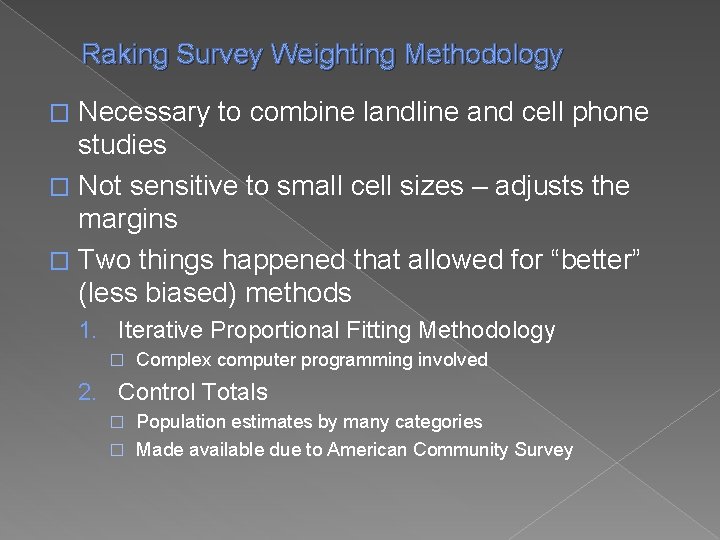 Raking Survey Weighting Methodology Necessary to combine landline and cell phone studies � Not