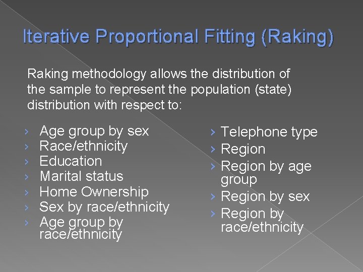 Iterative Proportional Fitting (Raking) Raking methodology allows the distribution of the sample to represent