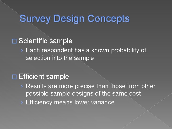 Survey Design Concepts � Scientific sample › Each respondent has a known probability of