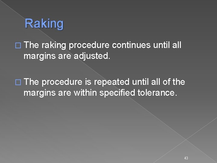 Raking � The raking procedure continues until all margins are adjusted. � The procedure