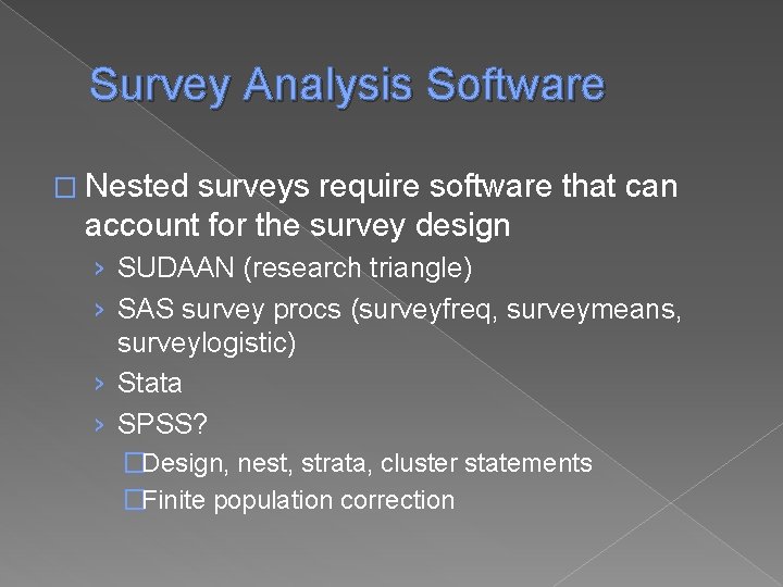 Survey Analysis Software � Nested surveys require software that can account for the survey