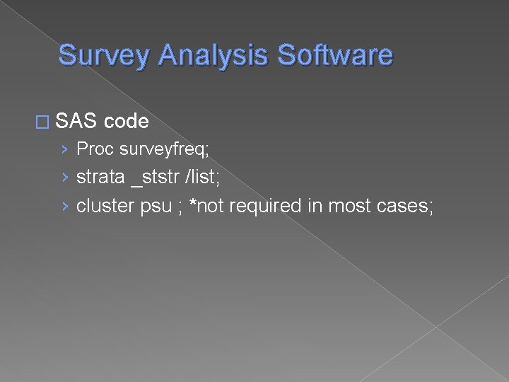 Survey Analysis Software � SAS code › Proc surveyfreq; › strata _ststr /list; ›