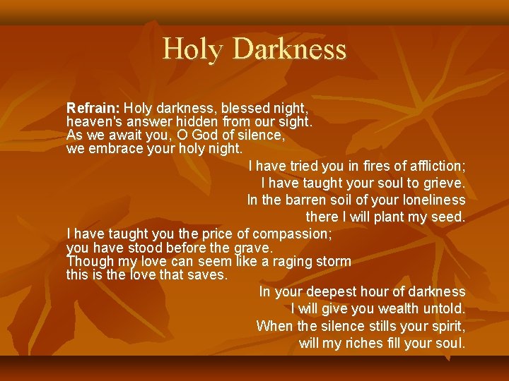 Holy Darkness Refrain: Holy darkness, blessed night, heaven's answer hidden from our sight. As