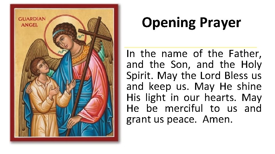 Opening Prayer In the name of the Father, and the Son, and the Holy