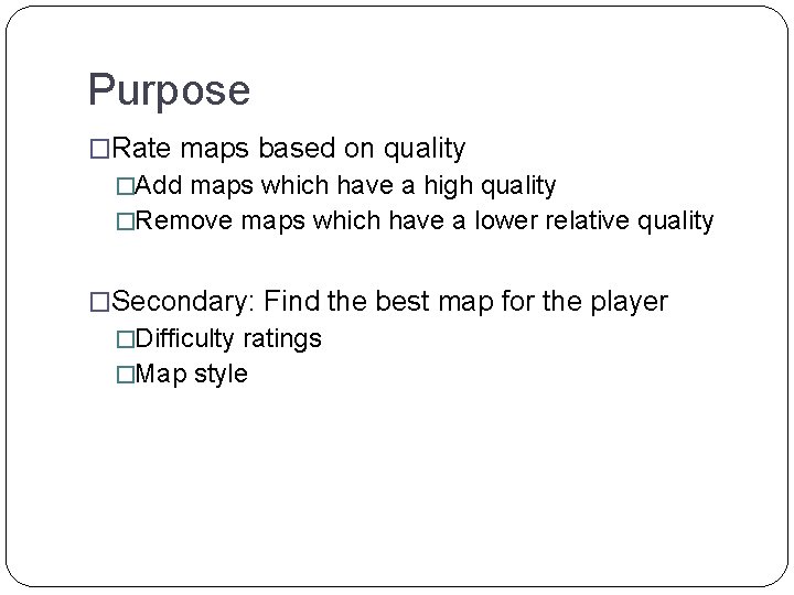 Purpose �Rate maps based on quality �Add maps which have a high quality �Remove Purpose �Rate maps based on quality �Add maps which have a high quality �Remove