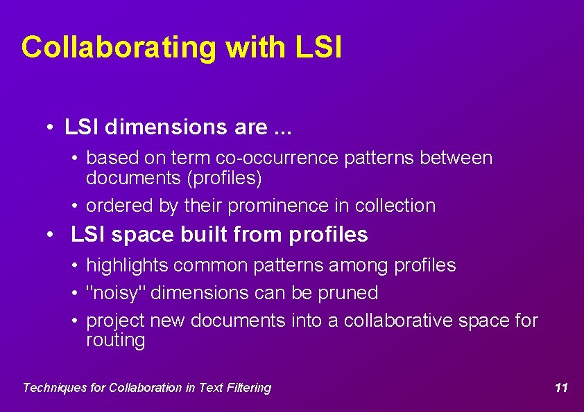 Collaborating with LSI • LSI dimensions are. . . • based on term co-occurrence