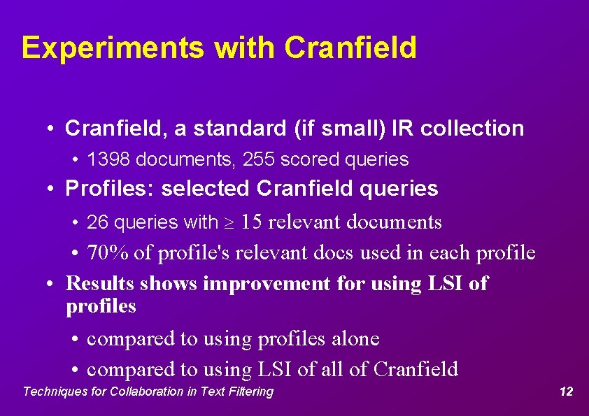 Experiments with Cranfield • Cranfield, a standard (if small) IR collection • 1398 documents,