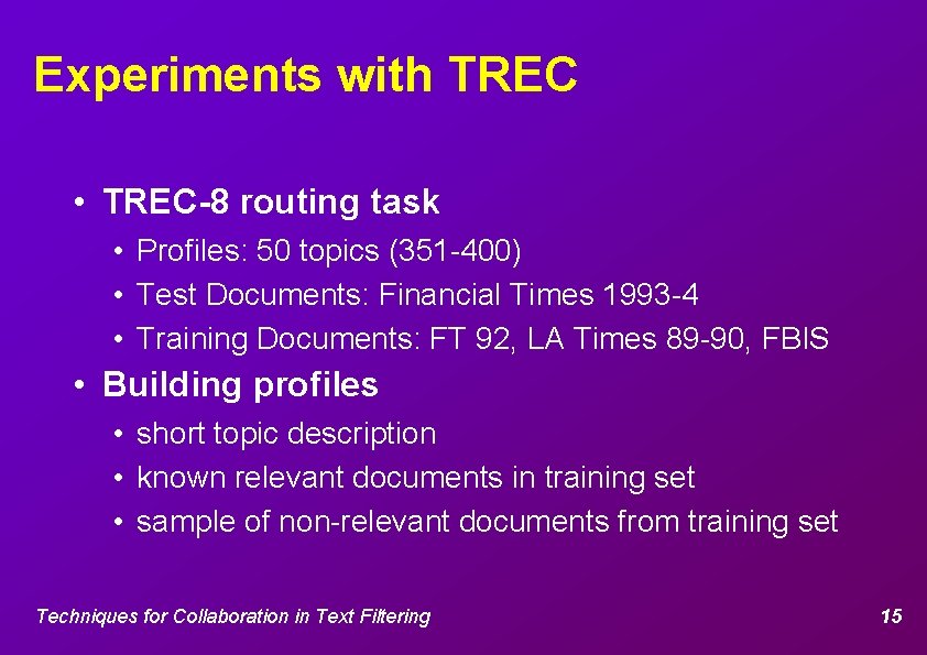 Experiments with TREC • TREC-8 routing task • Profiles: 50 topics (351 -400) •