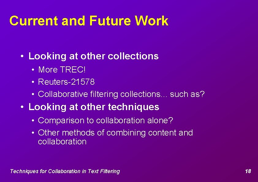 Current and Future Work • Looking at other collections • More TREC! • Reuters-21578