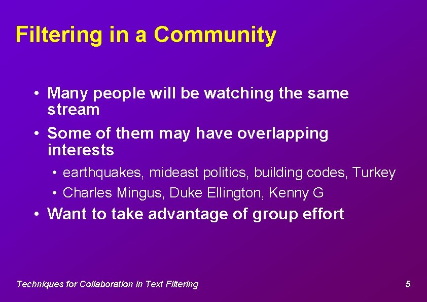 Filtering in a Community • Many people will be watching the same stream •