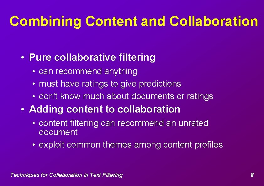 Combining Content and Collaboration • Pure collaborative filtering • can recommend anything • must