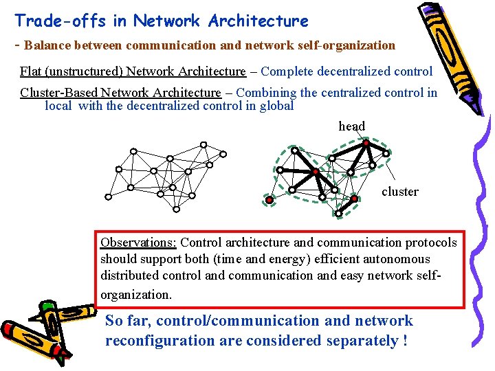 Trade-offs in Network Architecture - Balance between communication and network self-organization Flat (unstructured) Network